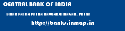 CENTRAL BANK OF INDIA  BIHAR PATNA PATNA RAJWANSHINAGAR, PATNA  banks information 